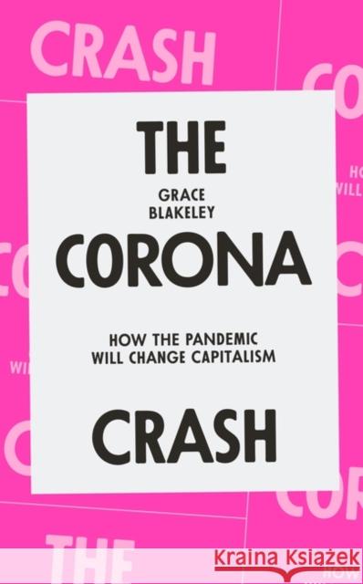 The Corona Crash: How the Pandemic Will Change Capitalism Grace Blakeley 9781839762055 Verso