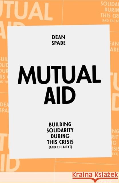 Mutual Aid: Building Solidarity During This Crisis (and the Next) Dean Spade 9781839762123 Verso Books