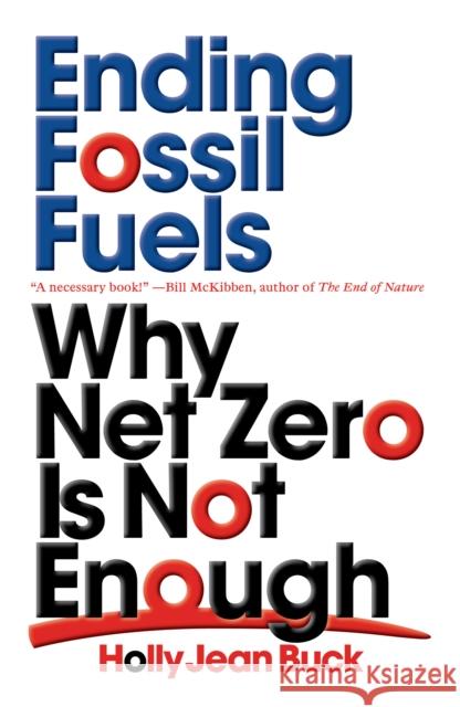 Ending Fossil Fuels: Why Net Zero is Not Enough Holly Jean Buck 9781839762345 Verso Books