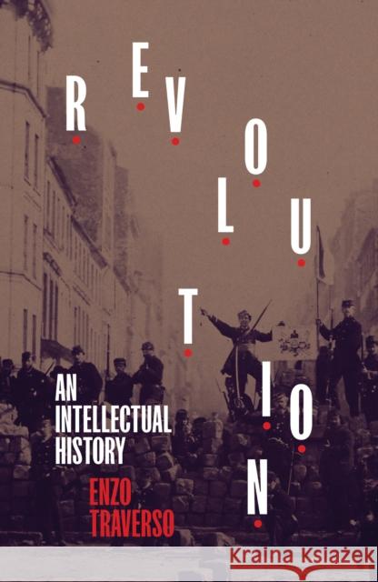 Revolution: An Intellectual History Enzo Traverso 9781839763335 Verso Books