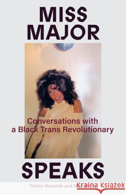 Miss Major Speaks: Conversations with a Black Trans Revolutionary Toshio Meronek 9781839763342 Verso Books