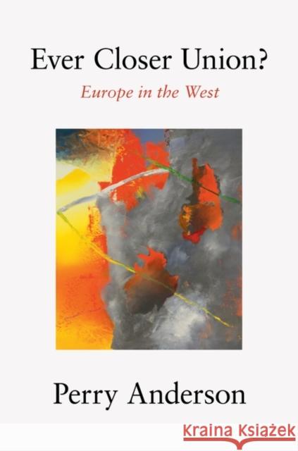 Ever Closer Union?: Europe in the West Perry Anderson 9781839764417
