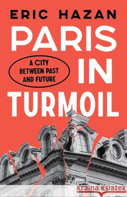 Paris in Turmoil: A City between Past and Future Eric (Director) Hazan 9781839764660 Verso Books