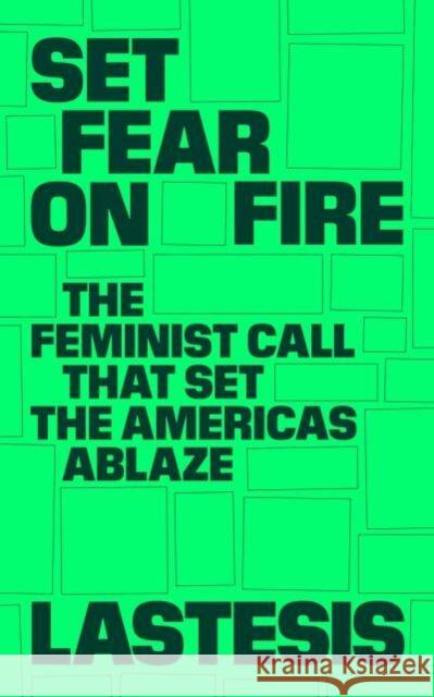 Set Fear on Fire: The Feminist Call That Set the Americas Ablaze LASTESIS 9781839764806 Verso Books