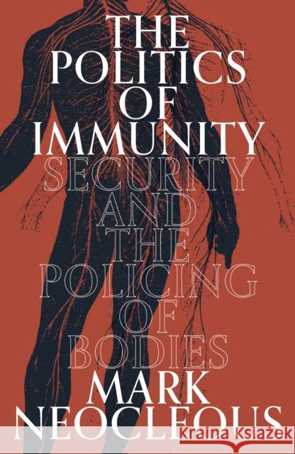 The Politics of Immunity: Security and the Policing of Bodies Mark Neocleous   9781839764837 Verso Books