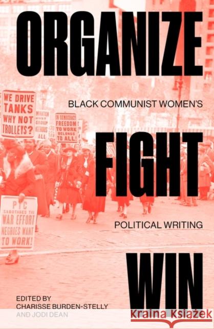 Organize, Fight, Win: Black Communist Women's Political Writing Jodi Dean Charisse Burden-Stelly 9781839764974 Verso Books