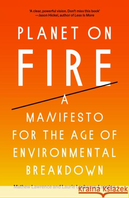 Planet on Fire: A Manifesto for the Age of Environmental Breakdown Mathew Lawrence Laurie Laybourn-Langton  9781839765100 Verso Books