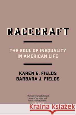 Racecraft: The Soul of Inequality in American Life Barbara J. Fields Karen E. Fields 9781839765643 Verso Books