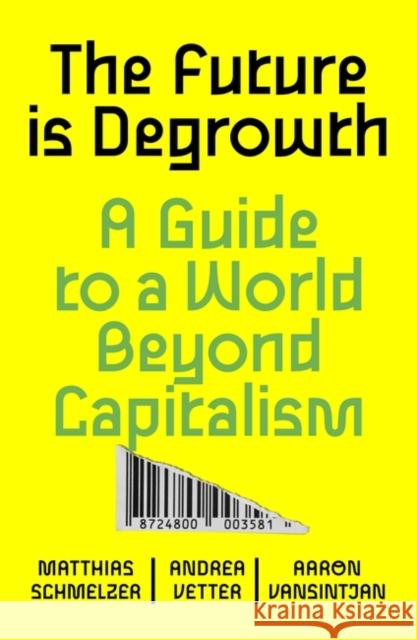 The Future is Degrowth: A Guide to a World Beyond Capitalism  9781839765841 Verso Books