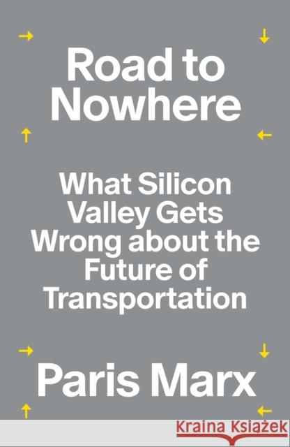 Road to Nowhere: What Silicon Valley Gets Wrong about the Future of Transportation Paris Marx 9781839765896 Verso
