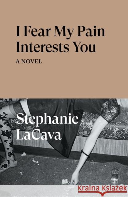 I Fear My Pain Interests You: A Novel Stephanie LaCava 9781839766022 Verso Books
