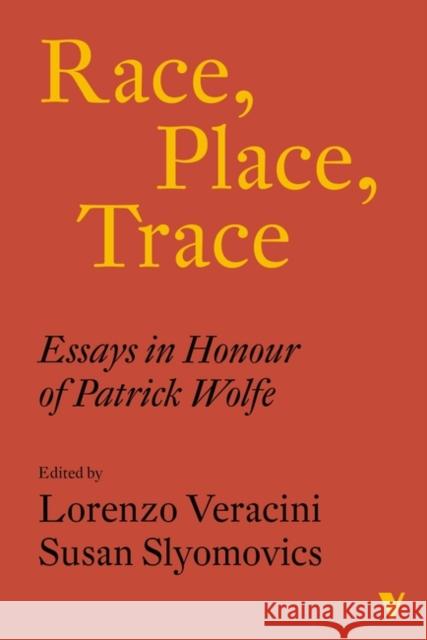 Race, Place, Trace: Essays in Honour of Patrick Wolfe Lorenzo Veracini Susan Slyomovics 9781839766169