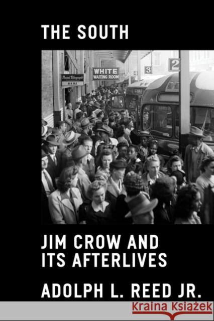 The South: Jim Crow and Its Afterlives Adolph Reed 9781839766268