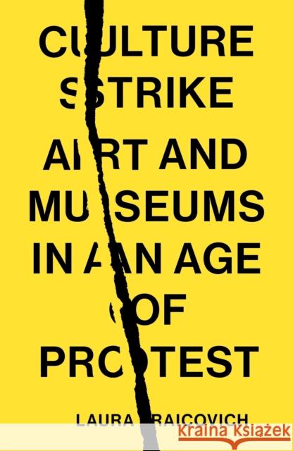 Culture Strike: Art and Museums in an Age of Protest Laura Raicovich 9781839767838 Verso Books