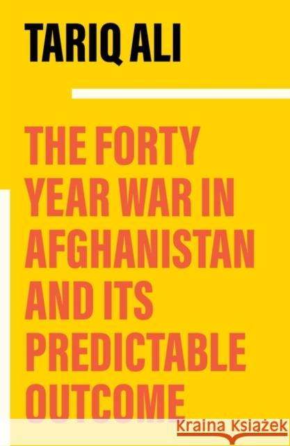 The Forty-Year War in Afghanistan: A Chronicle Foretold    9781839768170 Verso Books