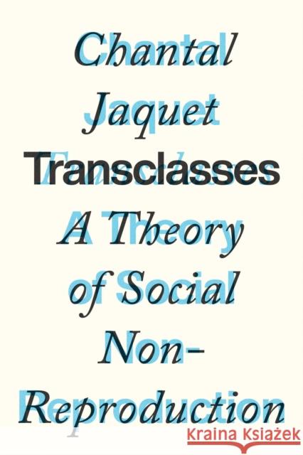 Transclasses: A Theory of Social Non-reproduction  9781839768859 Verso Books