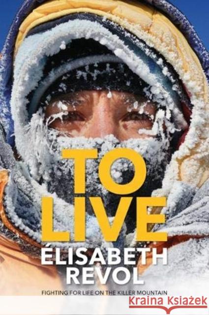 To Live: Fighting for life on the killer mountain Elisabeth Revol 9781839810176