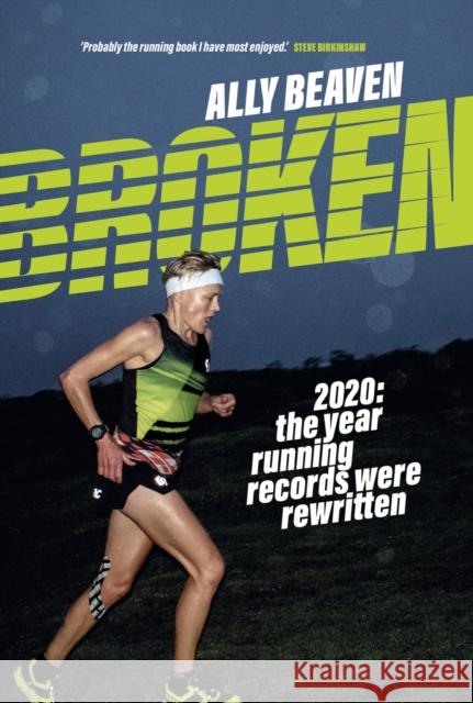 Broken: 2020: the year running records were rewritten Ally Beaven 9781839810404