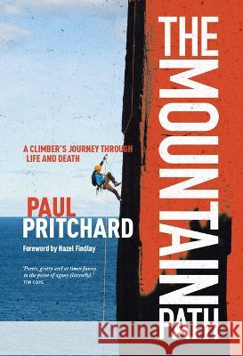 The Mountain Path: A Climber\'s Journey Through Life and Death Paul Pritchard Hazel Findlay 9781839810930