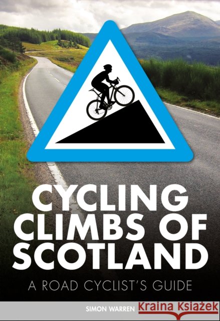Cycling Climbs of Scotland: A road cyclist's guide Simon Warren 9781839812835 Vertebrate Publishing Ltd