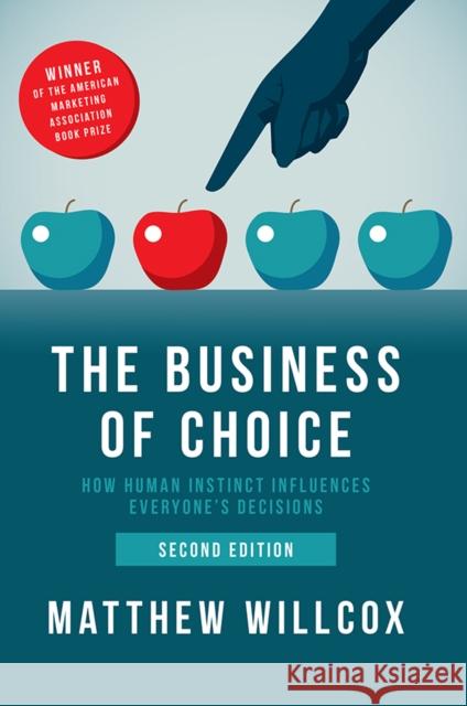 The Business of Choice: How Human Instinct Influences Everyone's Decisions Willcox, Matthew 9781839820717 Emerald Publishing Limited