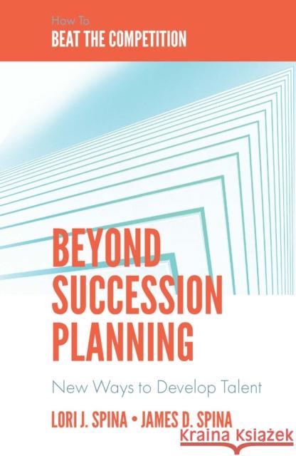 Beyond Succession Planning: New Ways to Develop Talent Lori J. Spina (The Delta Group Network, Inc., USA), James D. Spina (The Delta Group Network, Inc., USA) 9781839820793 Emerald Publishing Limited