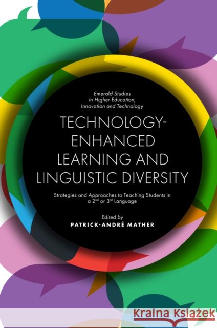 Technology-Enhanced Learning and Linguistic Diversity: Strategies and Approaches to Teaching Students in a 2nd or 3rd Language Patrick-André Mather (Universidad de Puerto Rico, Puerto Rico) 9781839821295