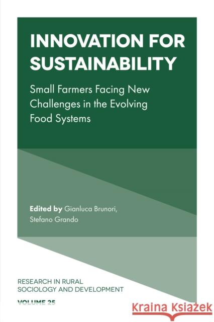 Innovation for Sustainability: Small Farmers Facing New Challenges in the Evolving Food Systems Gianluca Brunori Stefano Grando 9781839821578 Emerald Publishing Limited