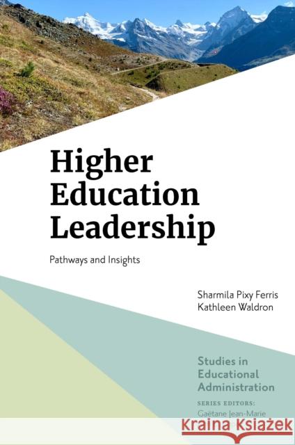 Higher Education Leadership: Pathways and Insights Sharmila Pixy Ferris (William Paterson University, USA), Kathleen Waldron (William Paterson University, USA) 9781839822315