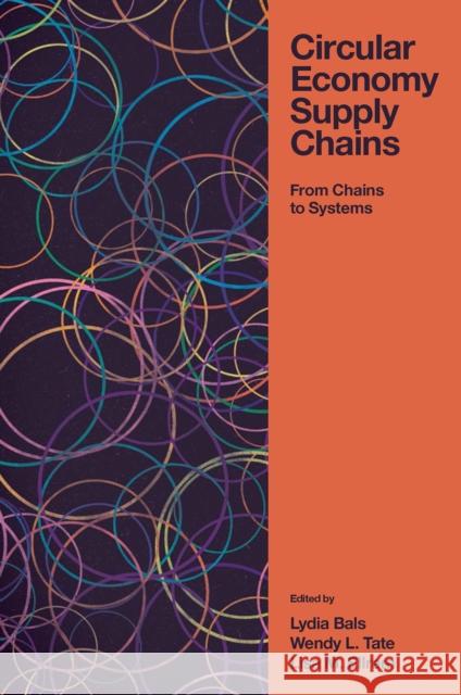 Circular Economy Supply Chains: From Chains to Systems Lydia Bals Wendy L. Tate Lisa M. Ellram 9781839825453 Emerald Publishing Limited
