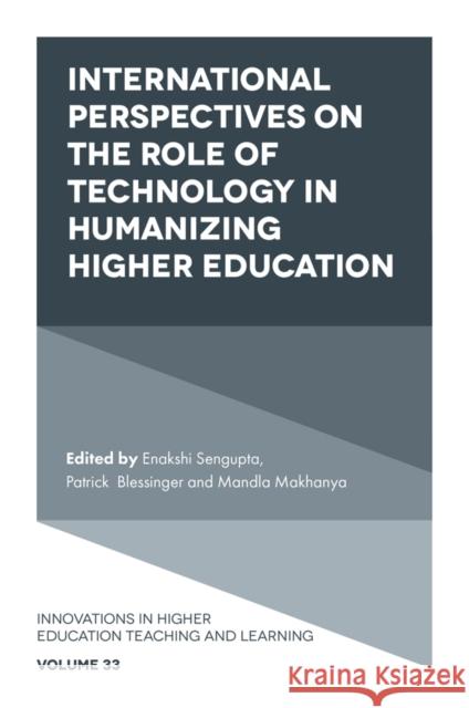 International Perspectives on the Role of Technology in Humanizing Higher Education Enakshi Sengupta (Independent Researcher and Scholar, Afghanistan), Patrick Blessinger (St. John’s University, USA), Man 9781839827136 Emerald Publishing Limited