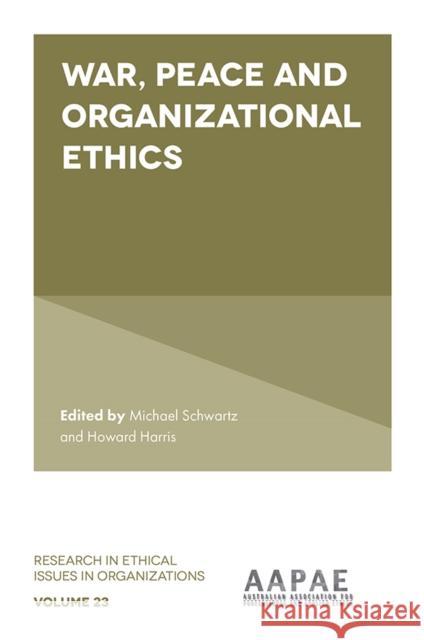 War, Peace and Organizational Ethics Howard Harris Michael Schwartz 9781839827778