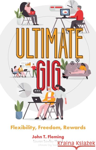 Ultimate Gig: Flexibility, Freedom, Rewards John Fleming Lauren Lawle 9781839828614 Emerald Publishing Limited