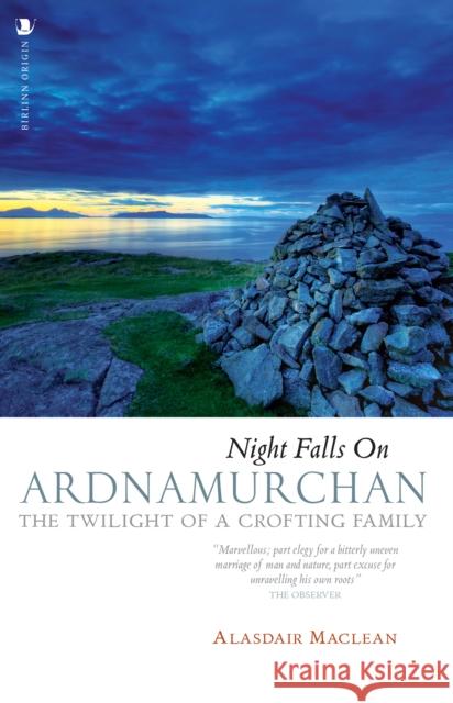 Night Falls on Ardnamurchan: The Twilight of a Crofting Family Alasdair Maclean 9781839830228