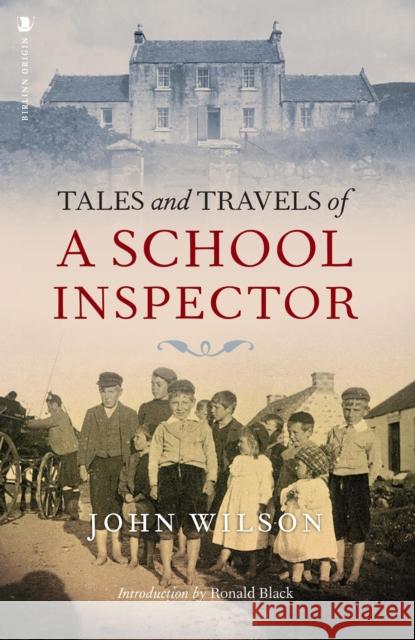 Tales and Travels of a School Inspector Sir John Wilson 9781839830280 Birlinn General