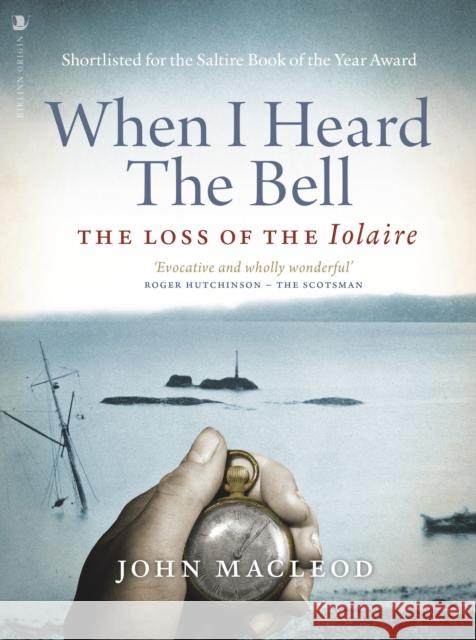 When I Heard the Bell: The Loss of the Iolaire John MacLeod 9781839830563 Birlinn General