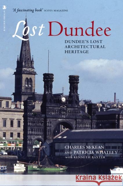 Lost Dundee: Dundee's Lost Architectural Heritage Patricia Whatley 9781839830761 Birlinn General