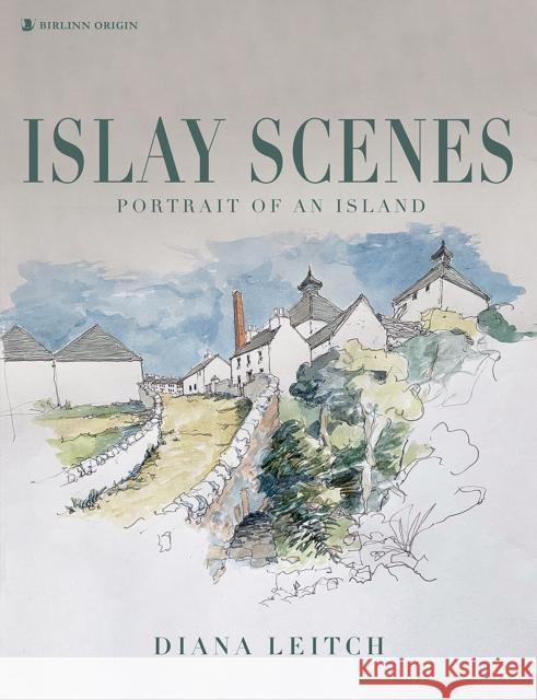 Islay Scenes: Portrait of an Island Diana Leitch 9781839830938 Birlinn General