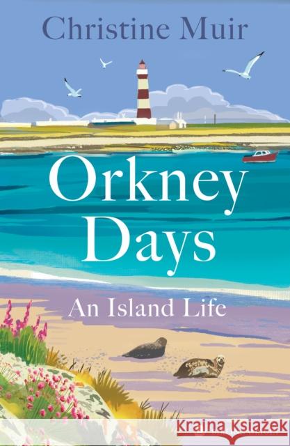 Orkney Days: An Island Life Christine Muir 9781839830945 Birlinn General