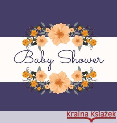 Floral Baby Shower Guest Book (Hardcover): Baby shower guest book, celebrations decor, memory book, baby shower guest book, celebration message log book, celebration guestbook, celebration parties, me Lulu and Bell 9781839900396 Lulu and Bell