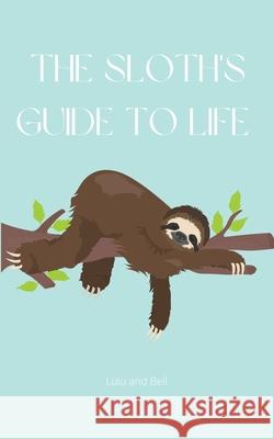 The Sloth's guide to life Lulu and Bell 9781839901041