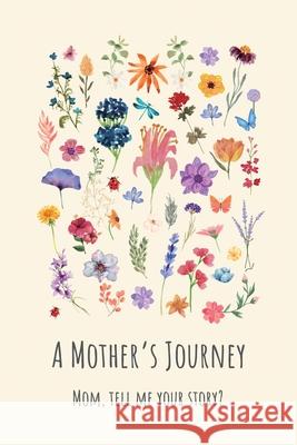 A Mother's Journey: Mom, tell me your story? Lulu and Bell 9781839904318 Lulu and Bell