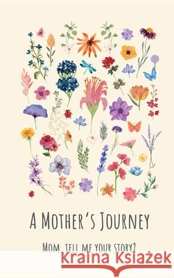 A Mother's Journey (Hardback): Mom, tell me your story? Lulu and Bell 9781839904325 Lulu and Bell