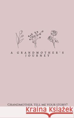 A Grandmother's Journey: Grandmother, tell me your story? Lulu and Bell 9781839904424 Lulu and Bell