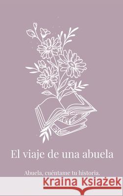 El viaje de una abuela: Abuela, cu?ntame tu historia. Lulu and Bell 9781839904462