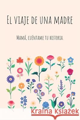 El viaje de una madre: Mam?, Quiero Escuchar tu Historia Lulu and Bell 9781839904479