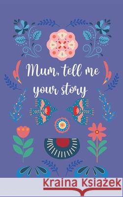 Mum, tell me your story Lulu and Bell 9781839905216 Lulu and Bell