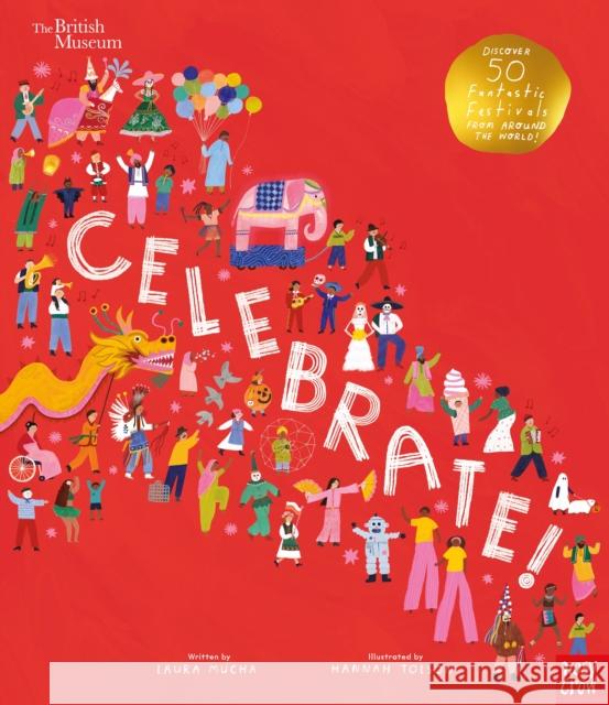 British Museum: Celebrate!: Discover 50 Fantastic Festivals from Around the World Laura Mucha 9781839940415 Nosy Crow Ltd