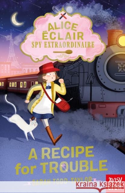 Alice Eclair, Spy Extraordinaire! A Recipe for Trouble Sarah Todd Taylor 9781839940958