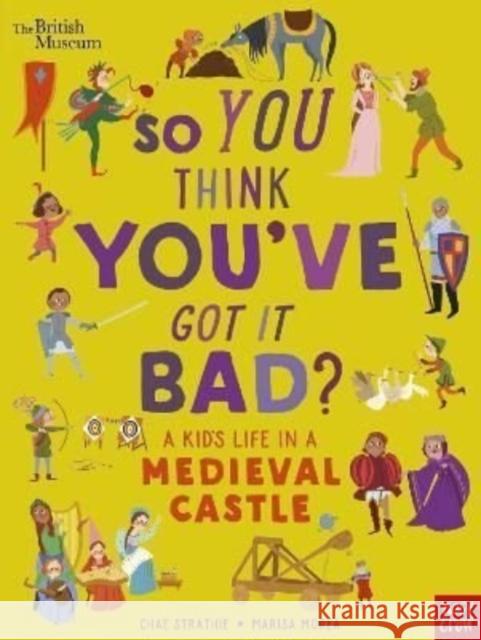 British Museum: So You Think You've Got It Bad? A Kid's Life in a Medieval Castle Chae Strathie 9781839941061